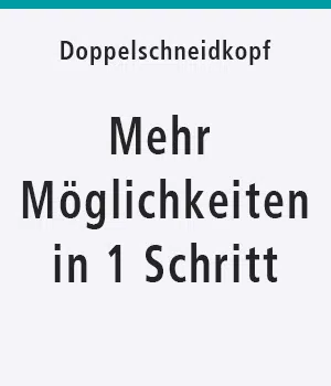 Doppelschnittkopf für mehr Möglichkeiten in 1 Schritt