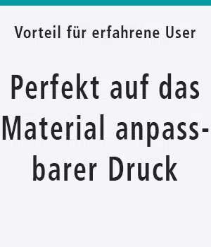 Perfekt auf das Material anpassbarer Druck