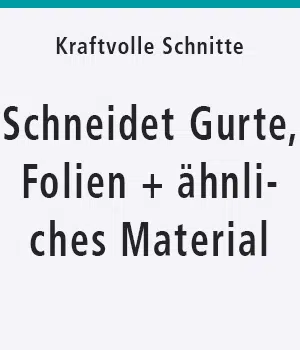 Schneidet Gurte, Folien + ähnliches Material